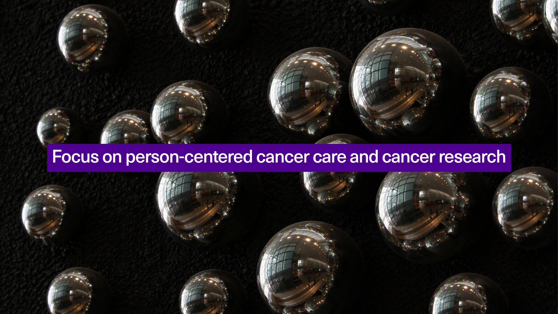 Focus on person-centered cancer care and cancer research